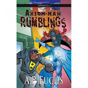 Rumblings: A Superhero Novel [Axiom-Man Saga Episode No. 3]