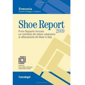 Shoe report 2009. Primo rapporto annuale sul contributo del settore calzaturiero al rafforzamento del Made in Italy