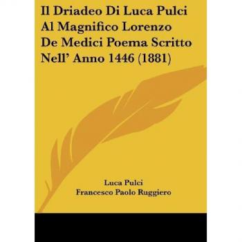 Il Driadeo Di Luca Pulci Al Magnifico Lorenzo de Medici Poema Scritto Nell' Anno 1446 (1881)