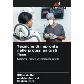 Bhatt, Uttkarsh: Tecniche di impronta nelle protesi parziali fisse