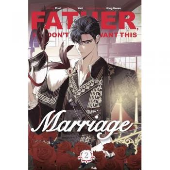 FATHER, I DON'T WANT THIS MARRIAGE, VOL. 2