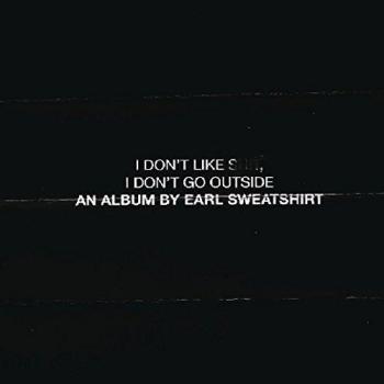 I Don'T Like Shit, I Don'T Go Outside: An Album Earl Sweatshirt