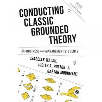 Conducting Classic Grounded Theory for Business and Management Students (Mastering Business Research Methods)