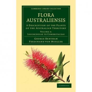 Flora Australiensis: A Description of the Plants of the Australian Territory (Cambridge Library Collection