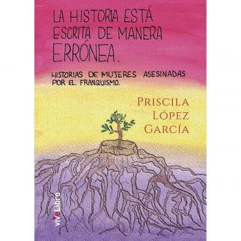 La historia está escrita de manera errónea: Historias de mujeres asesinadas por el franquismo (Tapa blanda).