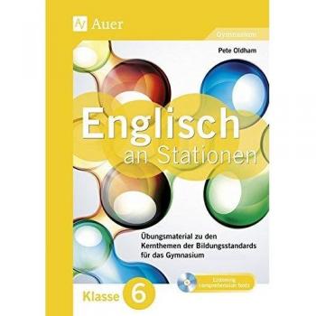 Englisch an Stationen 6 Gymnasium: Übungsmaterial zu den Kernthemen der Bildungsstandards für das Gymnasium Klasse 6