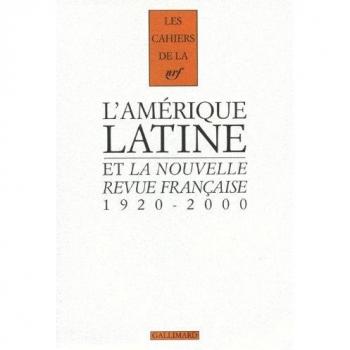 L'Amérique latine et la Nouvelle Revue française : 1920-2000 (Cahiers de la NRF)