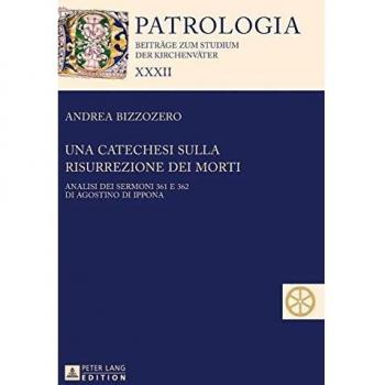 Una catechesi sulla risurrezione dei morti: Analisi dei sermoni 361 e 362 di Agostino di Ippona