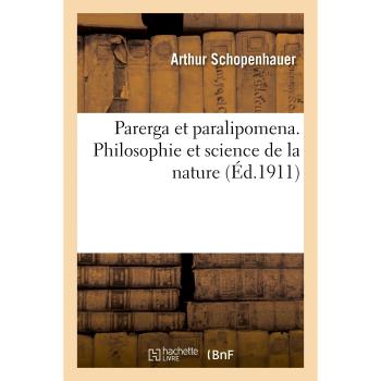 Parerga et paralipomena. Philosophie et science de la nature
