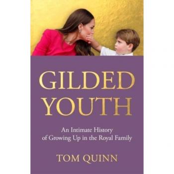 Gilded Youth: An Intimate History of Growing Up in the Royal Family by Tom Quinn