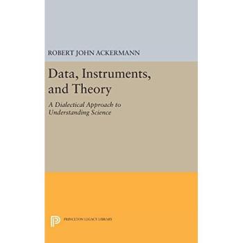 Data, Instruments, and Theory: A Dialectical Approach to Understanding Science (Princeton Legacy Library)