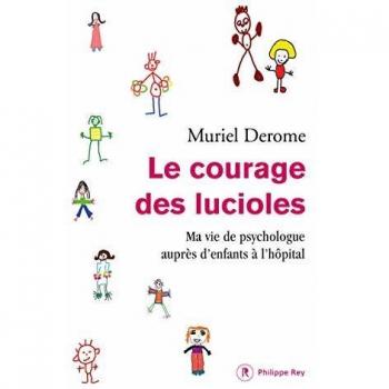 Le courage des lucioles. Ma vie de psychologue auprès des enfants à l'hôpital