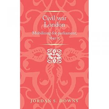 Civil War London : Mobilizing for Parliament, 1641–5