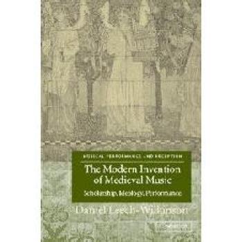 The Modern Invention of Medieval Music, Musical Performance and Reception