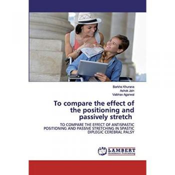 To compare the effect of the positioning and passively stretch: TO COMPARE THE EFFECT OF ANTISPASTIC POSITIONING AND PASSIVE STRETCHING IN SPASTIC DIPLEGIC CEREBRAL PALSY