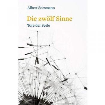 Albert Soesman Die Zwölf Sinne – Tore Der Seele: Eine Einführung In Die Anthroposophie