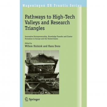 Pathways to High-Tech Valleys and Research Triangles: Innovative Entrepreneurship, Knowledge Transfer and Cluster Formation in Europe and the United States