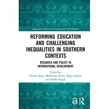 Reforming Education and Challenging Inequalities in Southern Contexts: Research and Policy in International Development (Education, Poverty and International Development)