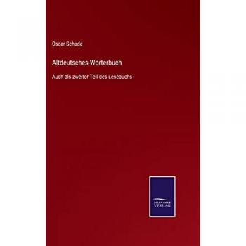 Altdeutsches Wörterbuch: Auch als zweiter Teil des Lesebuchs