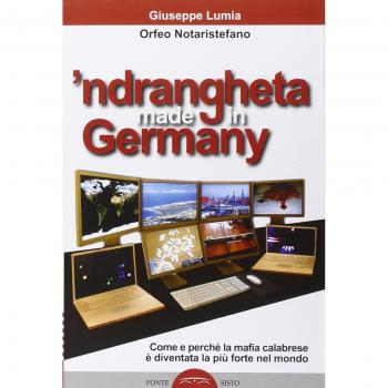 'Ndrangheta made in Germany. Come e perché la mafia calabraese è diventata la più forte nel mondo