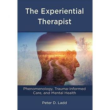 The Experiential Therapist: Phenomenology, Trauma-Informed Care, and Mental Health