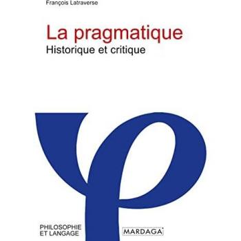 La Pragmatique: Historique et Critique von François Latraverse