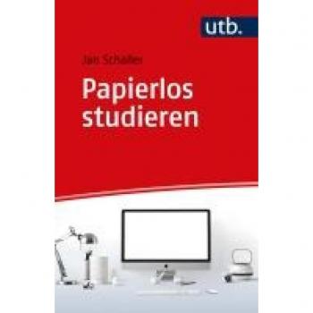 Jan Schaller Papierlos Studieren: Wissenschaftlich Arbeiten In Digitalen Zeiten