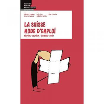 La Suisse mode d'emploi: Histoire, politique, économie, droit