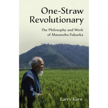 One-Straw Revolutionary : The philosophy and work of Masanobu Fukuoka