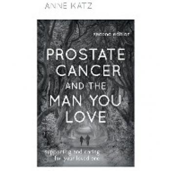 Prostate Cancer and the Man You Love: Supporting and Caring for Your Loved One, Second Edition