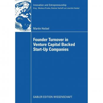 Founder Turnover in Venture Capital Backed Start-Up Companies (Innovation und Entrepreneurship)