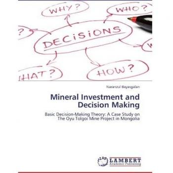 Mineral Investment and Decision Making: Basic Decision-Making Theory: A Case Study on The Oyu Tolgoi Mine Project in Mongolia