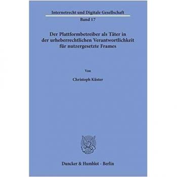 Der Plattformbetreiber als Täter in der urheberrechtlichen Verantwortlichkeit für nutzergesetzte Frames.