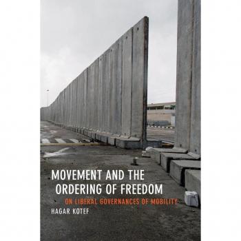 Movement and the Ordering of Freedom by Hagar Kotef