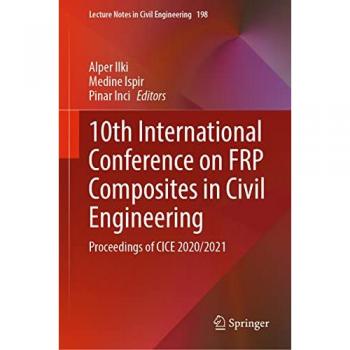 10th International Conference on FRP Composites in Civil Engineering: Proceedings of CICE 2020/2021 (Lecture Notes in Civil Engineering, 198, Band 198)