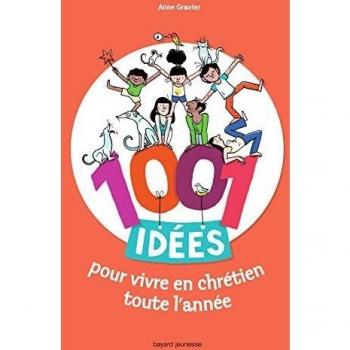 1001 idées pour vivre en chrétien toute l'année