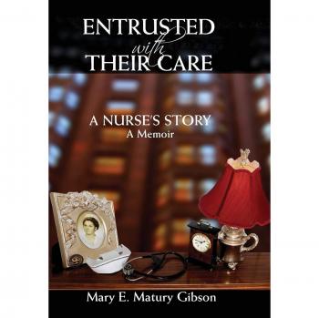 Entrusted With Their Care A Nurse's Story