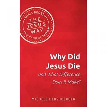 Why Did Jesus Die and What Difference Does It Make? (The Jesus Way: Small Books of Radical Faith)