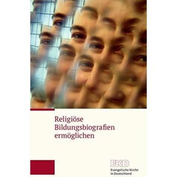 Religiöse Bildungsbiografien ermöglichen: Eine Richtungsanzeige der Kammer der EKD für Bildung und Erziehung, Kinder und Jugend für die vernetzende Steuerung evangelischer Bildung