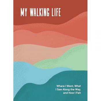 My Walking Life : Where I Went, What I Saw Along the Way, and How I Felt (A Walking Journal)
