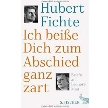 Hubert Fichte Ich Beiße Dich Zum Abschied Ganz Zart: Briefe An Leonore Mau