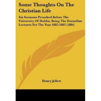 Donnellan Lectures 1882-1883: Some Thoughts On The Christian Life