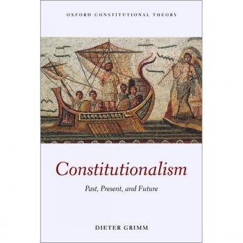 Constitutionalism: Past, Present, and Future (Oxford Classical Texts)