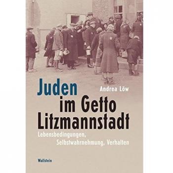 Juden im Getto Litzmannstadt. Lebensbedingungen, Selbstwahrnehmung, Verhalten