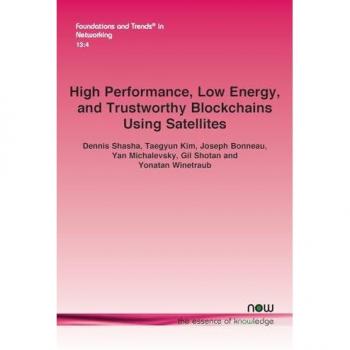 High Performance, Low Energy, and Trustworthy Blockchains Using Satellites (Foundations and Trends® in Networking)