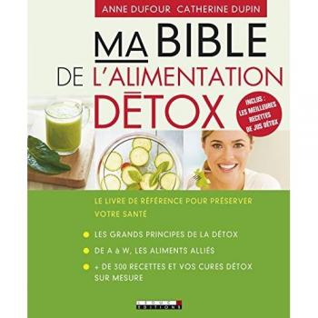 Ma bible de l'alimentation détox : Le livre de référence pour préserver votre santé