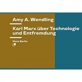 Wendling, Amy E.: Karl Marx über Technologie und Entfremdung