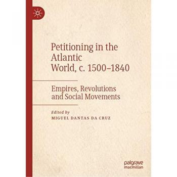Petitioning in the Atlantic World: Empires, Revolutions and Social Movements