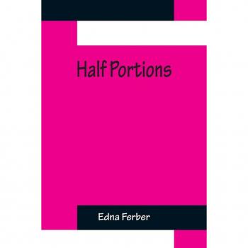 Ferber, Edna: Half Portions