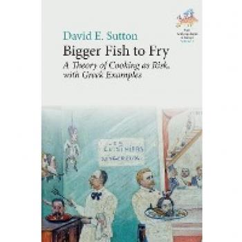 Bigger Fish to Fry: A Theory of Cooking as Risk, with Greek Examples (New Anthropologies of Europe: Perspectives and Provocations, 3)